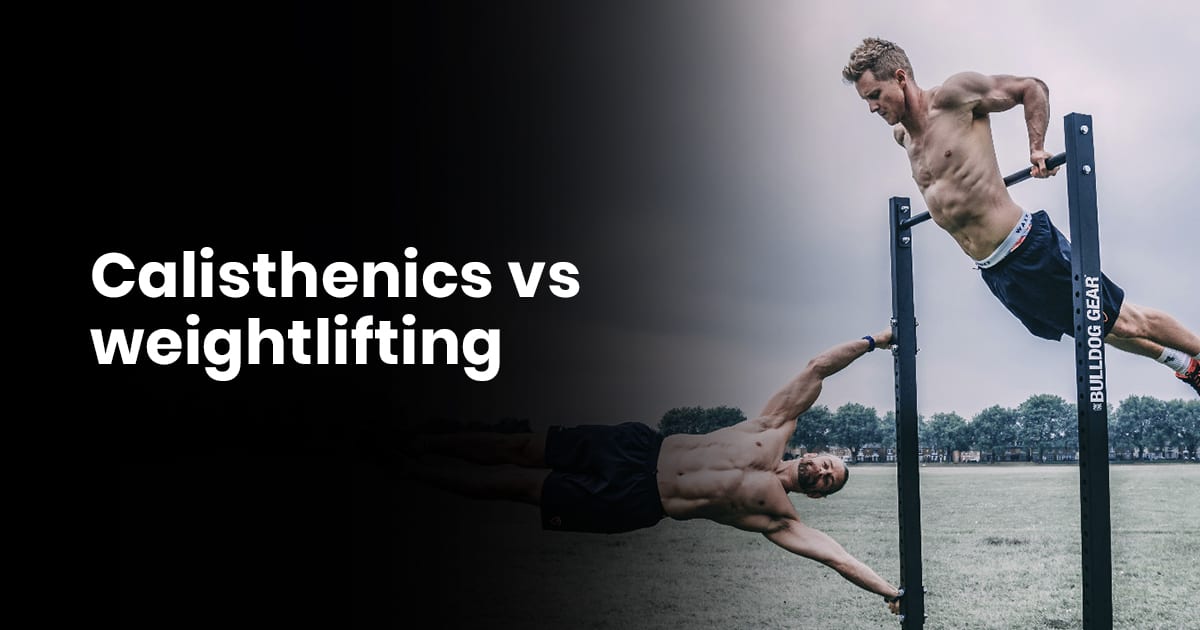 Calisthenics vs Weightlifting