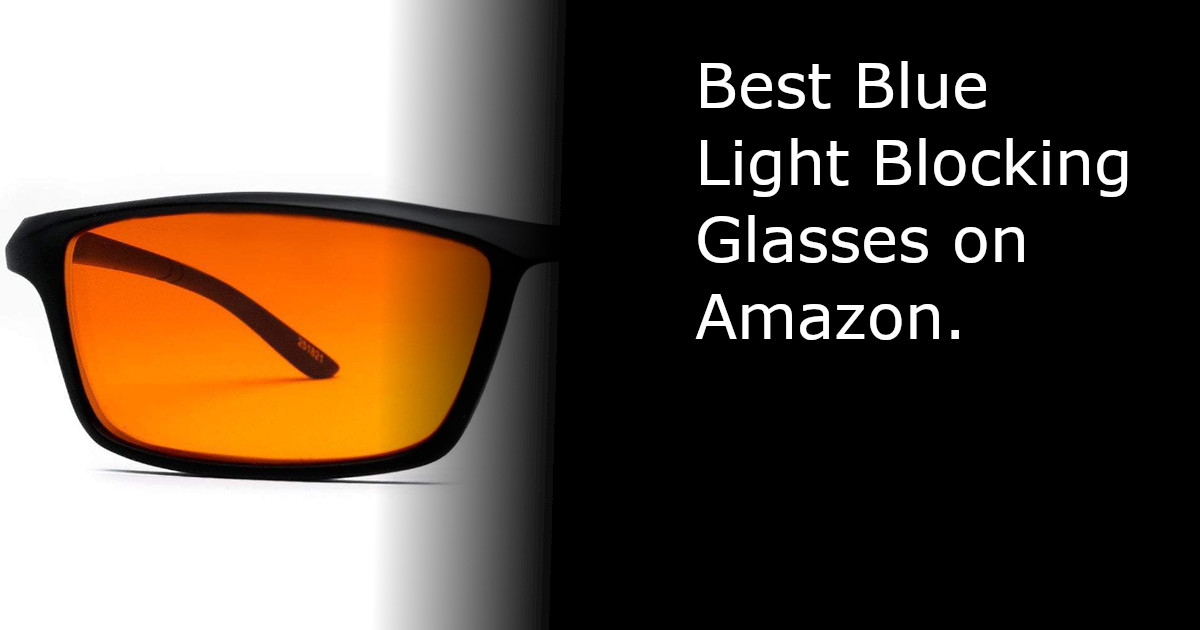 Best Blue Light Blocking Glasses on Amazon