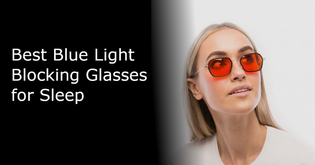 Best Blue Light Blocking Glasses for Sleep