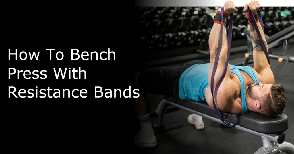 How To Bench Press With Resistance Bands
